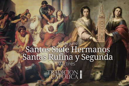 10 de Julio: Santos Siete Hermanos; Santas Rufina y Segunda