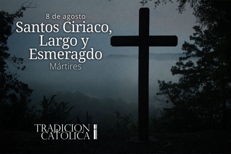 8 de Agosto: Santos Ciriaco, Largo y Esmeragdo