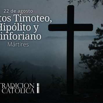 22 de Agosto: Santos Timoteo, Hipólito y Sinforiano