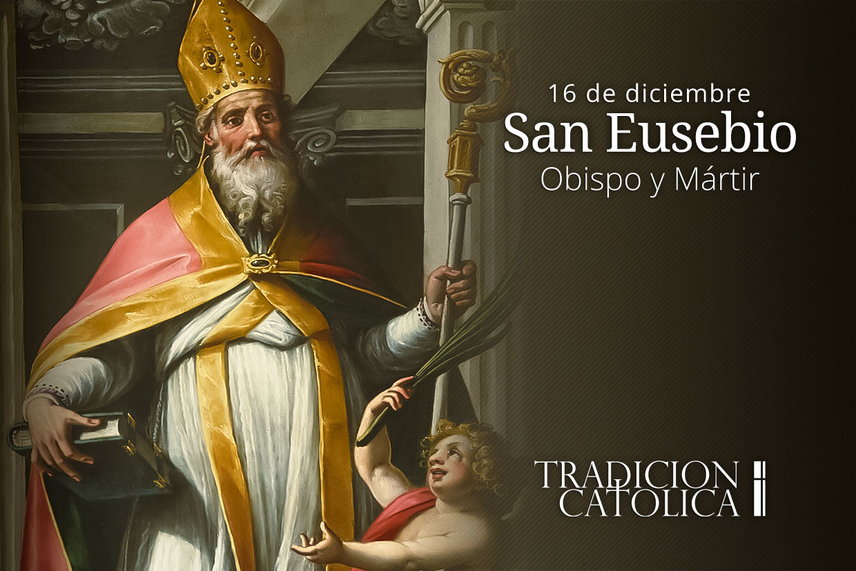 16 de diciembre: San Eusebio – Tradición Católica