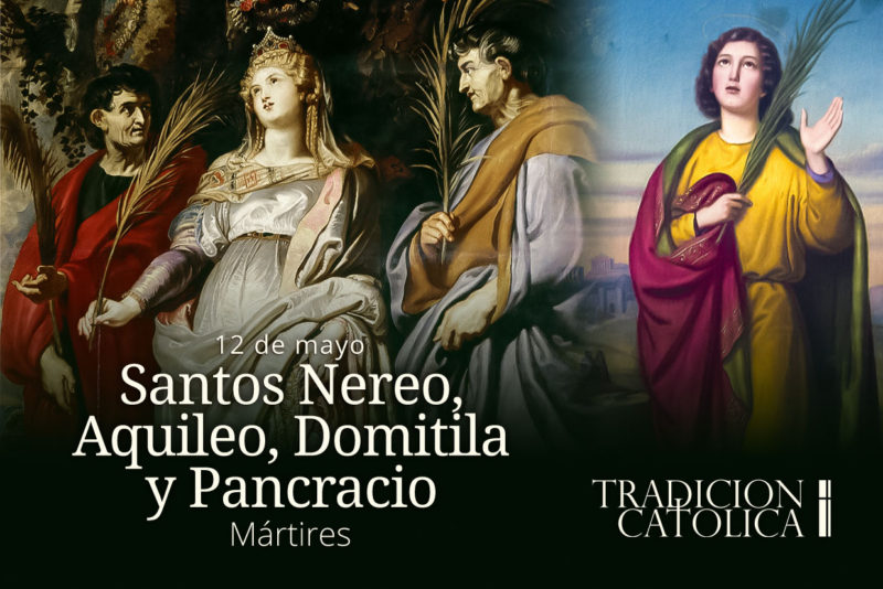 12 de Mayo: Santos Nereo, Aquileo, Domitila y Pancracio